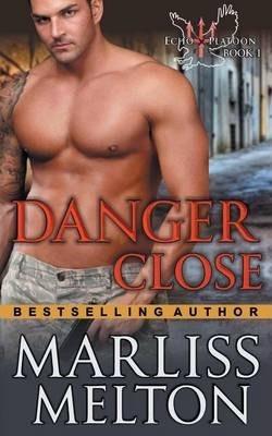 Danger Close (The Echo Platoon Series, Book 1) - Marliss Melton