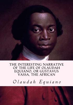 The Interesting Narrative of the Life of Olaudah Equiano, or Gustavus Vassa, the African - Olaudah Equiano