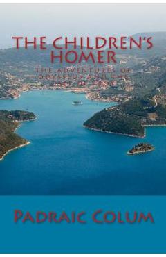Coperta cărții 'The Children's Homer: The Adventures of Odysseus and The Tale of Troy - Padraic Colum'
