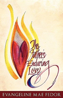 The Father's Enduring Love - Evangeline Mae Fedor