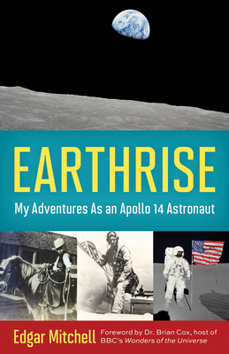 Earthrise: My Adventures as an Apollo 14 Astronaut - Edgar Mitchell