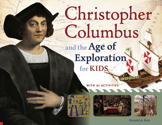 Christopher Columbus and the Age of Exploration for Kids - Ronald A. Reis