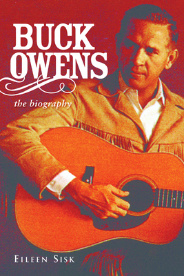 Buck Owens: The Biography - Eileen Sisk