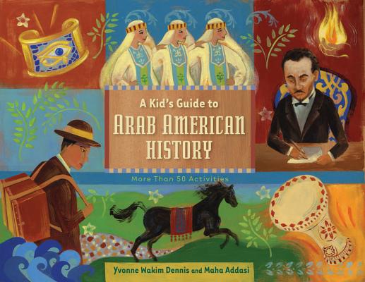 A Kid's Guide to Arab American History: More Than 50 Activities - Yvonne Wakim Dennis