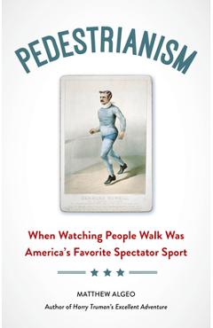 Coperta cărții 'Pedestrianism: When Watching People Walk Was America's Favorite Spectator Sport - Matthew Algeo'