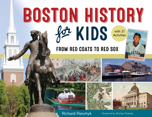 Boston History for Kids, 67: From Red Coats to Red Sox, with 21 Activities - Richard Panchyk