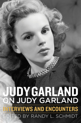 Judy Garland on Judy Garland: Interviews and Encounters - Randy L. Schmidt