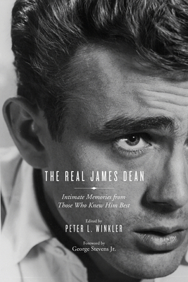 The Real James Dean: Intimate Memories from Those Who Knew Him Best - Peter L. Winkler
