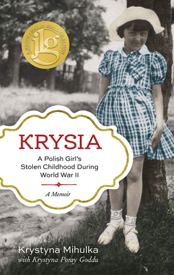 Krysia: A Polish Girl's Stolen Childhood During World War II - Krystyna Mihulka