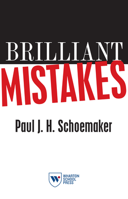 Brilliant Mistakes: Finding Success on the Far Side of Failure - Paul J. H. Schoemaker