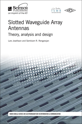 Slotted Waveguide Array Antennas: Theory, Analysis and Design - Lars Josefsson