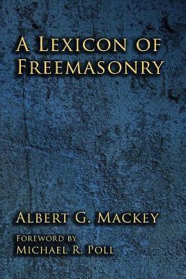 A Lexicon of Freemasonry - Michael R. Poll