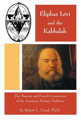 Eliphas Levi and the Kabbalah - Robert L. Uzzel