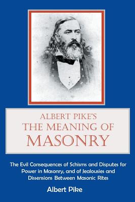 Albert Pike's The Meaning of Masonry - Albert Pike