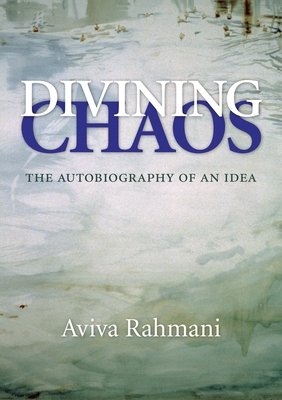 Divining Chaos: The Autobiography of an Idea - Aviva Rahmani