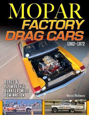 Mopar Factory Drag Cars 61-72: Dodge & Plymouth's Quarter-Mile Domination: 1961-1972 - 