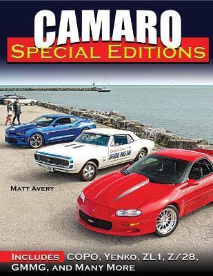 Camaro Special Editions: Includes Pace Cars, Dealer Specials, Factory Models, Copos, and More - Matt Avery