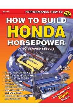 How to Build Honda Horsepower - Richard Holdener