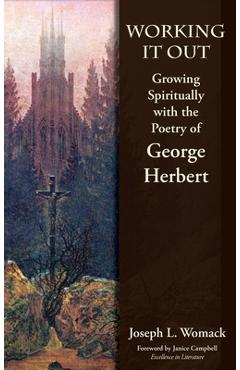 Coperta cărții 'Working it Out: Growing Spiritually with the Poetry of George Herbert - Joseph L. Womack'