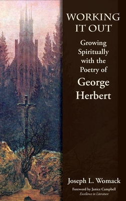 Working it Out: Growing Spiritually with the Poetry of George Herbert - Joseph L. Womack