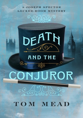 Death and the Conjuror: A Locked-Room Mystery - Tom Mead