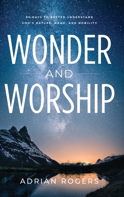 Wonder & Worship: 90 Days to Better Understand God's Nature, Name, and Nobility - Adrian Rogers