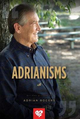 Adrianisms: The Collected Wit and Wisdom of Adrian Rogers - Adrian Rogers