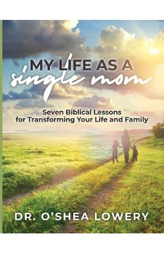 Coperta cărții 'My Life as a Single Mom: Seven Biblical Lessons for Transforming Your Life and Family - Shea Lowery'