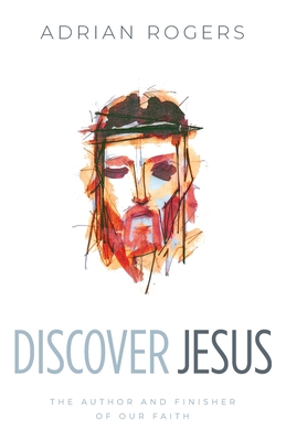 Discover Jesus: The Author and Finisher of Our Faith - Adrian Rogers