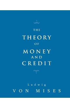 Poza produsului The Theory of Money and Credit - Ludwig Von Mises