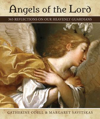 Angels of the Lord: 365 Reflections on Our Heavenly Guardians - Catherine Odell