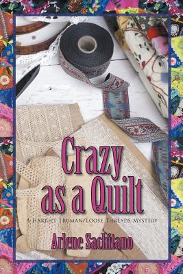 Crazy as a Quilt - Arlene Sachitano