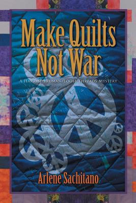 Make Quilts Not War - Arlene Sachitano