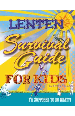 Poza produsului Lenten Survival Guide for Kids: I Am Supposed to Do What?! - Peter Celano