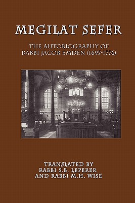 Megilat Sefer: The Autobiography of Rabbi Jacob Emden (1697-1776) - Jacob Emden