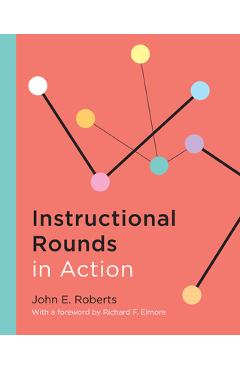 Coperta cărții 'Instructional Rounds in Action - John E. Roberts'