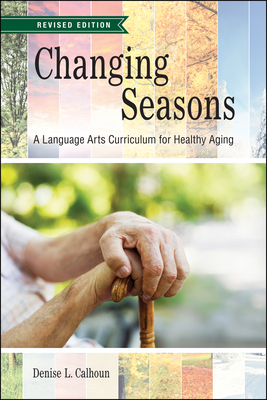 Changing Seasons: A Language Arts Curriculum for Healthy Aging, Revised Edition - Denise L. Calhoun
