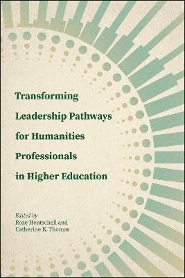Transforming Leadership Pathways for Humanities Professionals in Higher Education - Roze Hentschell