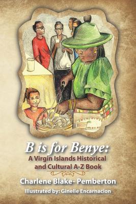 B is for Benye: A Virgin Islands Historical and Cultural Book - Charlene Blake Pemberton