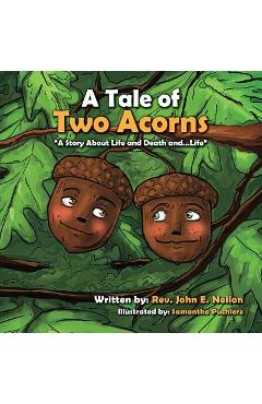 Coperta cărții 'A Tale of Two Acorns a Story about Life and Death and Life - John Neilon'