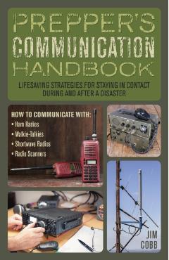 Prepper's Communication Handbook: Lifesaving Strategies for Staying in Contact During and After a Disaster - Jim Cobb