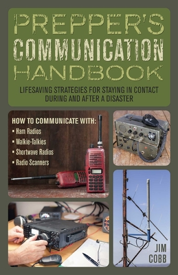 Prepper's Communication Handbook: Lifesaving Strategies for Staying in Contact During and After a Disaster - Jim Cobb