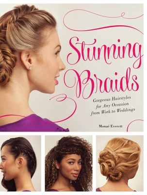 Stunning Braids: Step-by-Step Guide to Gorgeous Statement Hairstyles - Monae Everett