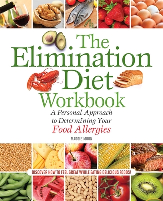 The Elimination Diet Workbook: A Personal Approach to Determining Your Food Allergies - Maggie Moon Ms Rdn