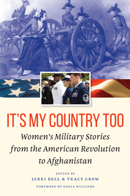 It's My Country Too: Women's Military Stories from the American Revolution to Afghanistan - Jerri Bell