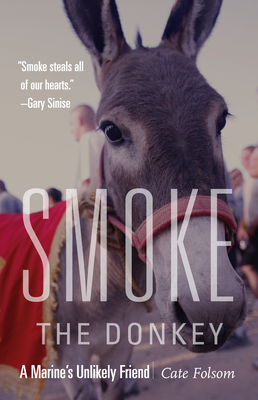 Smoke the Donkey: A Marine's Unlikely Friend - Cate Folsom