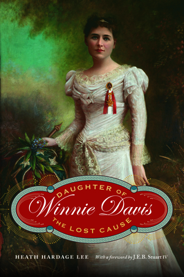 Winnie Davis: Daughter of the Lost Cause - Heath Hardage Lee