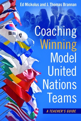 Coaching Winning Model United Nations Teams: A Teacher's Guide - Ed Mickolus