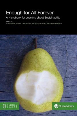 Enough for All Forever: A Handbook for Learning about Sustainability - Joy Murray