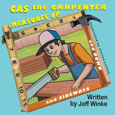 Cas the Carpenter Measures Up (and down and sideways) - Jeff Winke